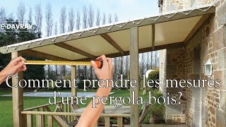 Comment prendre les mesures d'une toile pour pergola bois E-Davray®
