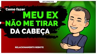 Como fazer o EX NÃO TIRAR VOCÊ DA CABEÇA! Mesmo estando num rebote.