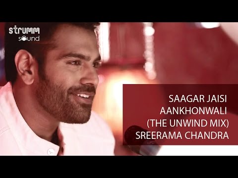 Saagar Jaisi Akhonwali (The Unwind Mix) I Sreerama Chandra