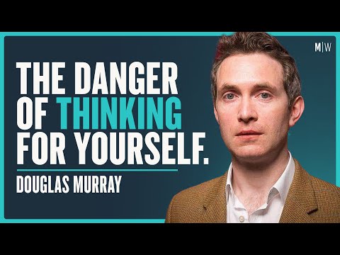 DOUGLAS MURRAY | The Price Of Thinking Out Loud | Modern Wisdom Podcast 109