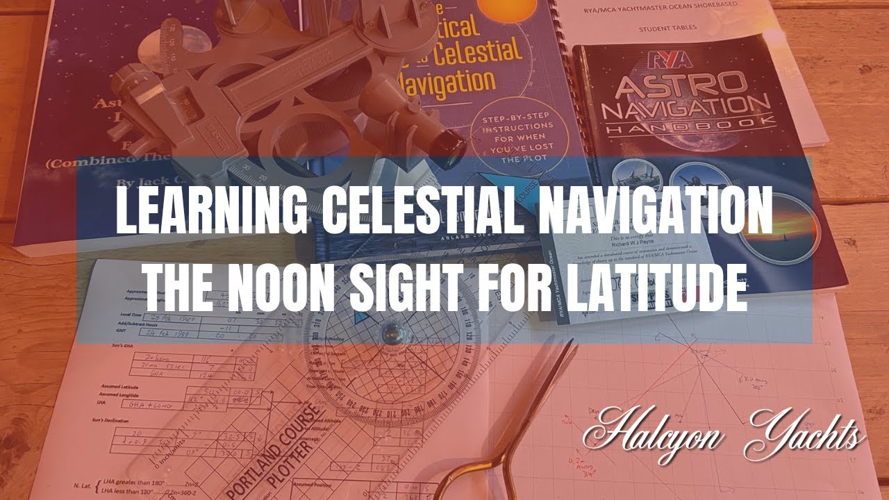 Learning Celestial Navigation - The Noon Sight for Latitude - How to master Astro Nav!