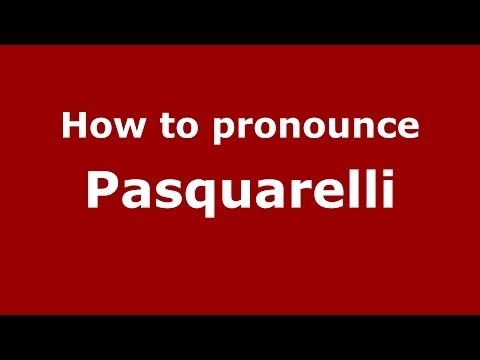How to pronounce Pasquarelli (Italian/Italy) - PronounceNames.com