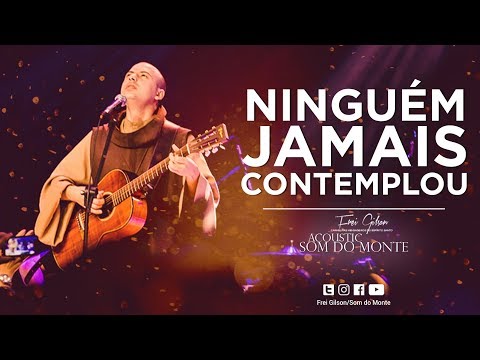 Ninguém Jamais Contemplou - Frei Gilson
