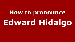 How to pronounce Edward Hidalgo