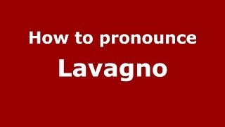 How to pronounce Lavagno