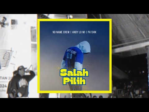 No Name Crew ~ SALAH PILIH Ft Andy Lo Wi | Pa’Chik (Official Video Liric)