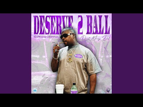 Deserve 2 Ball (Slowed & Chopped)