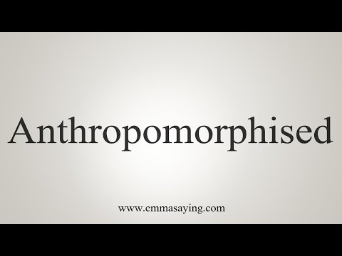 How To Say Anthropomorphised