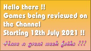 Hello there! The Games being covered on the Channel starting 12th July 2021 are..