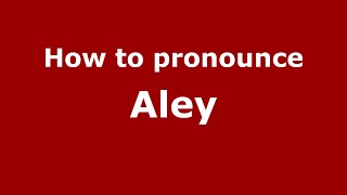 How to pronounce Aley