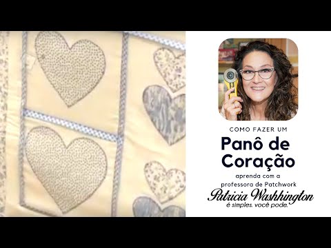 Como fazer: AULA de Patchwork - Panô de Coração com Patricia Washhington