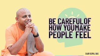 Be Careful of How You Make People Feel | Gaur Gopal Das #shorts