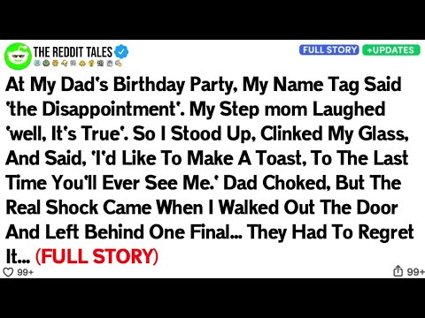 At My Dad's Birthday Party, My Name Tag Said 'the Disappointment'. My Step mom Laughed...
