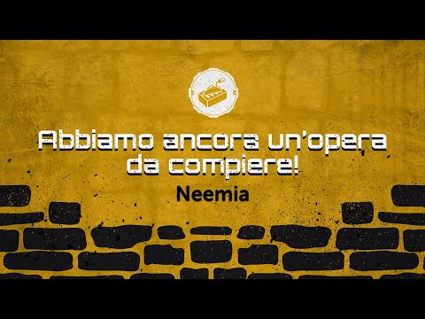 Abbiamo ancora un'opera da compiere! (Neemia)