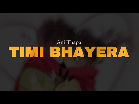 Ani Thapa Timi Bhayera