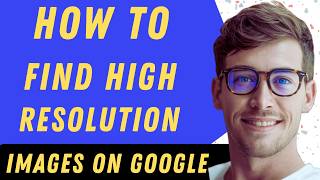 How To Find High Resolution Images On Google In 2026 - Full Guide