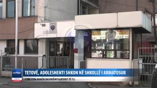 TETOVE, ADOLESHENTI SHKON NE SHKOLLE I ARMATOSUR  I DREJTON ARMEN BASHKEMOSHATARIT TE TIJ