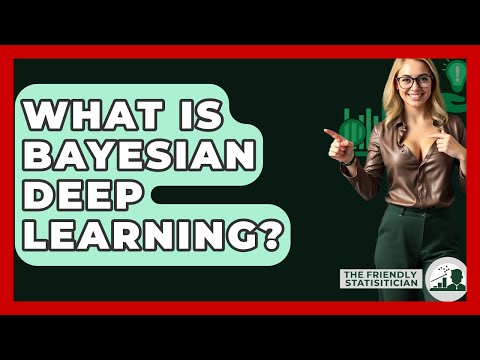 What Is Bayesian Deep Learning? - The Friendly Statistician