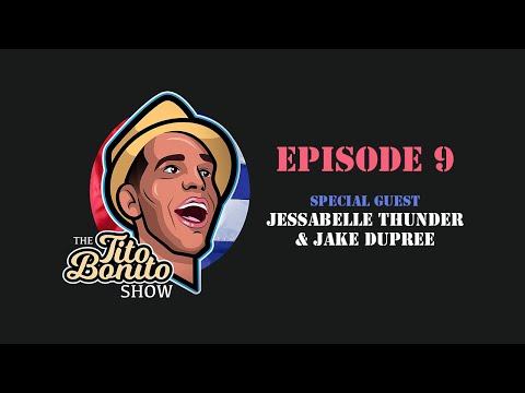 The Tito Bonito Show - Episode 9 (Jessabelle Thunder & Jake DuPree)