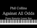 【Piano Karaoke Instrumental】Against All Odds  / Phil Collins【Lower Key】