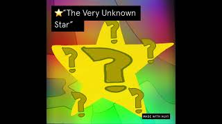 🌟(NEW SONG!)🌟 “The Unknown Star” (ENTERTAININGLY MUSIC!)