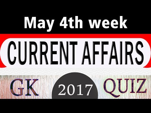 May 2017 4th week - Latest Current Affairs GK Quiz Questions with Answers - India Education Video
