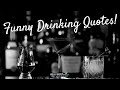The Best 17 Funny Drinking Quotes