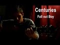 Centuries - Fall Out Boy - Guitar Cover ...