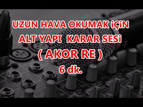 UZUN HAVA OKUMAK iÇiN  ALT YAPI FON KARAR SESİ  AKOR  ( RE )