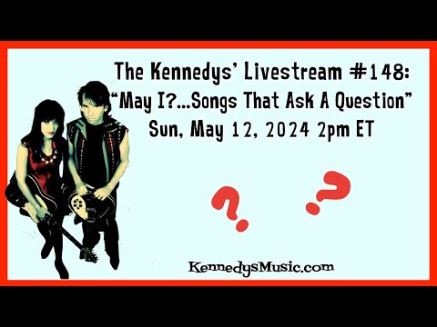 The Kennedys' Livestream 148: "May I?...Songs that Ask a Question" Sun May 12, 2pm ET