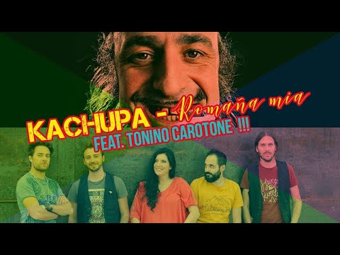 Romaña Mia - KACHUPA feat. TONINO CAROTONE