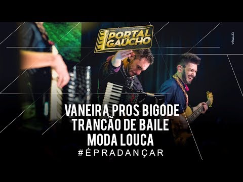 VANEIRA PROS BIGODE / TRANCÃO DE BAILE / MODA LOUCA  - DVD #ÉPRADANÇAR - PORTAL GAÚCHO (OFICIAL)