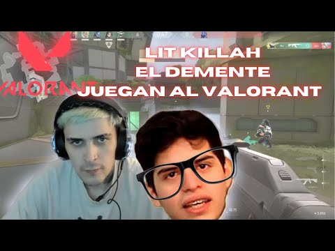LIT KILLAH JUEGA AL VALORANT CON EL DEMENTE