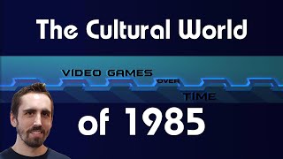 The Cultural World of 1985 | Video Games Over Time