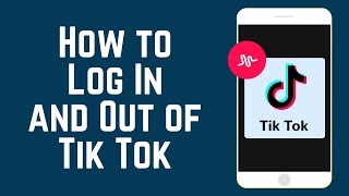 How to Log In and Out of Tik Tok + Log In with Mus