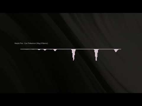 Nayla Fira - Cari Pokemon (Abg D Remix)