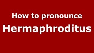 How to pronounce Hermaphroditus