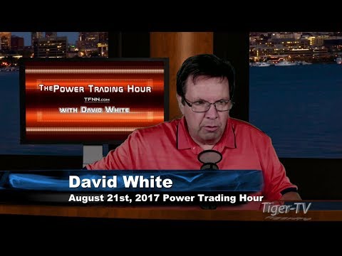 August 21st Power Trading Hour with David White on TFNN   2017