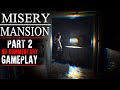 Misery Mansion Gameplay Part 2 No Commentary