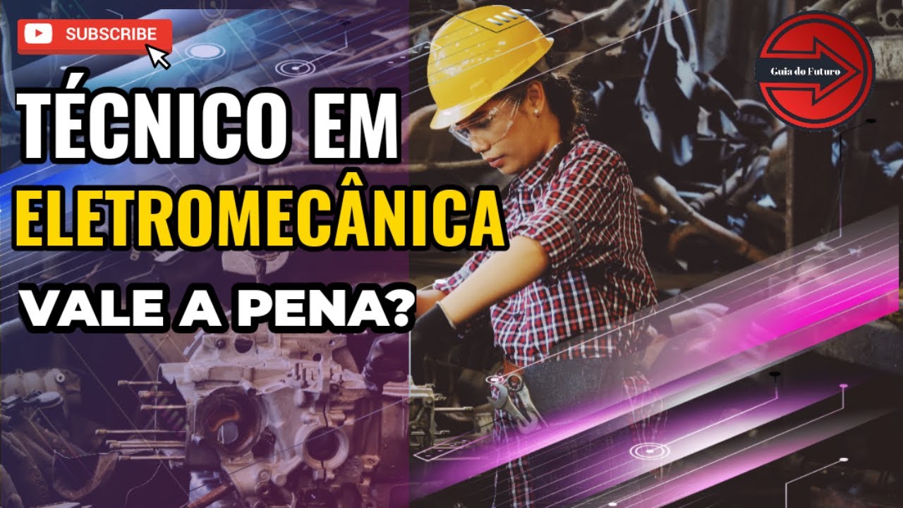 TÉCNICO EM ELETROMECÂNICA VALE A PENA? SAIBA TUDO!
