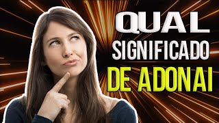 O que Significa a Palavra Adonai em Hebraico - História do Nome Adonai