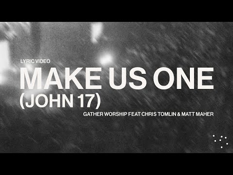 MAKE US ONE (JOHN 17) (feat. Chris Tomlin and Matt Maher) - Gather Worship
