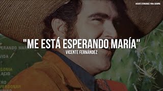 Vicente Fernández - Me Está Esperando María (Letra/Lyrics)