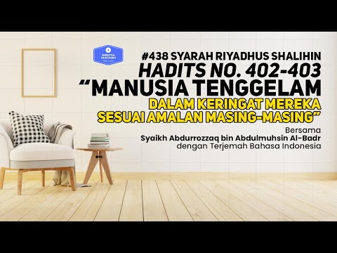 Riyadhus Shalihin #438 Bab 50 Hadits No. 402-403 Manusia tenggelam dalam keringat mereka sesuai...