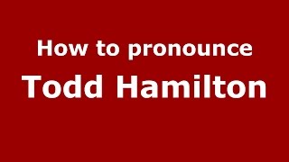 How to pronounce Todd Hamilton