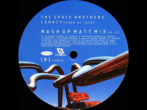 The Space Brothers - Legacy (Show Me Love) (Mash Up Matt Mix) 1999