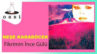 Neşe Karaböcek / Fikrimin İnce Gülü