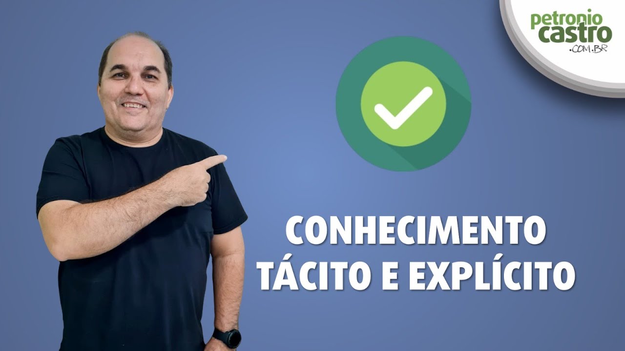 Conhecimento Tácito e Explícito - Petronio Castro