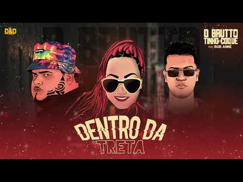 O BRUTTO E TINHO DO COQUE FEAT BOB ANNE - DENTRO DA TRETA (#BregaFunk)