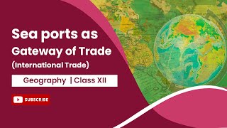 Sea ports as Gateway of Trade (International Trade) Geography | Class 12